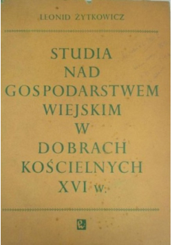 Studia nad gospodarstwem wiejskim w dobrach kościelnych XVI w.