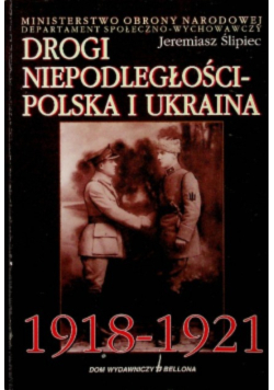 Drogi niepodległości Polska i Ukraina 1918 - 1921