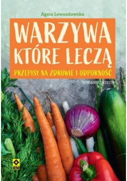 Warzywa które leczą Przepisy na zdrowie i odporność