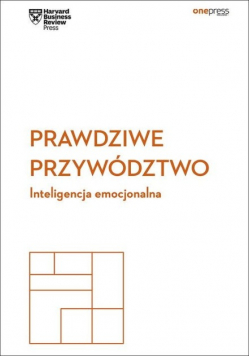 Prawdziwe przywództwo. Inteligencja emocjonalna