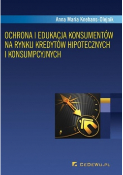Ochrona i edukacja konsumentów na rynku kredytów hipotecznych i konsumpcyjnych