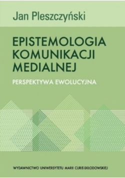 Epistemologia Komunikacji Medialnej Perspektywa ewolucyjna