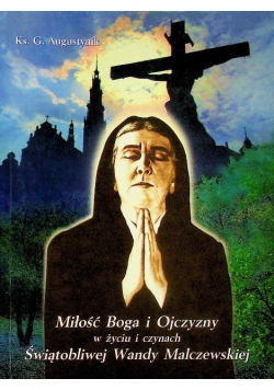 Miłość Boga i Ojczyzny w życiu i czynach Świątobliwej Wandy Malczewskiej