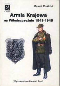 Armia Krajowa na Wileńszczyźnie 1943 - 1945