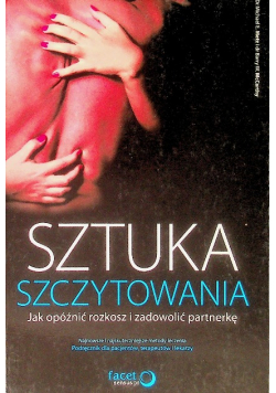 Sztuka szczytowania Jak opóźnić rozkosz i zadowolić partnerkę