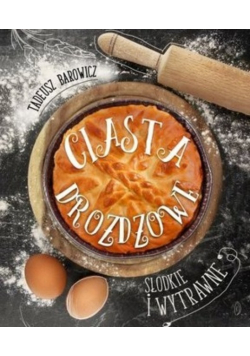 Ciasta drożdżowe Słodkie i wytrawne