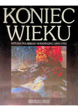 Koniec wieku Sztuka polskiego modernizmu 1890 - 1914
