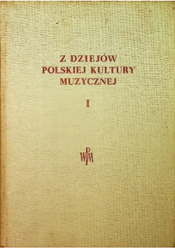 Z dziejów polskiej kultury muzycznej Tom I