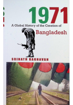 1971 A global history of the creation of Bangladesh