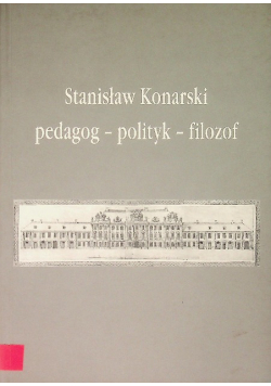Stanisław Konarski pedagog - polityk - filozof