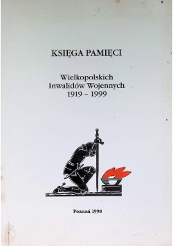 Księga pamięci Wielkopolskich inwalidów wojennych 1919 - 1999