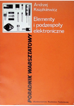 Elementy i podzespoły elektroniczne Poradnik warsztatowy