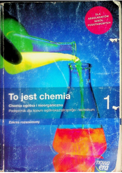 To jest chemia 1 Chemia ogólna i nieorganiczna Podręcznik dla liceum i technikum Zakres rozszerzony