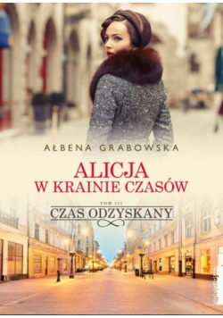 Alicja w krainie czasów Tom 3 Czas odzyskany