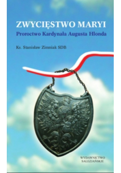 Zwycięstwo Maryi. Proroctwa Kardynała Augusta Hlonda
