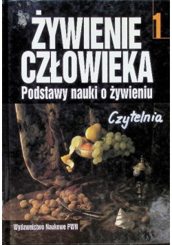 Żywienie człowieka Podstawy nauki o żywieniu Tom 1