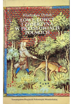 Łowy Łowcy i zwierzyna w przysłowiach polskich