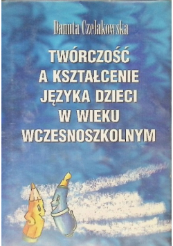 Twórczość a kształcenie języka dzieci w wieku wczesnoszkolnym