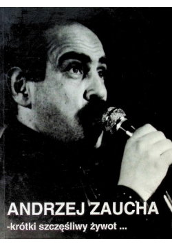 Andrzej  Zaucha krótki szczęśliwy żywot