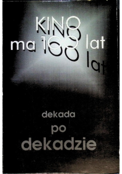Kino ma 100 lat dekada po dekadzie