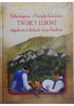 Podbabiogórscy i Pienińsko-Gorczańscy twórcy ludowi bogactwem Lokalnych Grup Działania