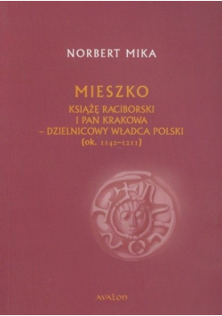 Mieszko książę raciborski i pan Krakowa dzielnicowy władca Polski