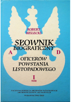 Słownik biograficzny oficerów powstania listopadowego Tom I