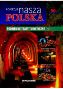 Kolekcja nasza Polska Tom 50 Podziemne trasy turystyczne Część I