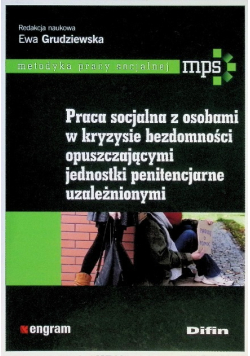 Praca socjalna z osobami w kryzysie bezdomności opuszczającymi jednostki penitencjarne uzależnionymi
