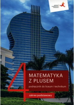 Matematyka z plusem 4 Podręcznik do liceum i technikum Zakres podstawowy