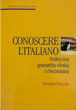 Conoscere Italiano Praktyczna gramatyka włoska z ćwiczeniami