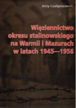 Więziennictwo okresu stalinowskiego na Warmii i Mazurach w latach 1945 - 1956