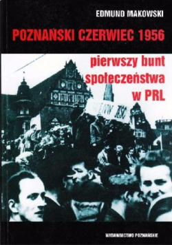 Poznański czerwiec 1956. Pierwszy bunt społeczeństwa w PRL
