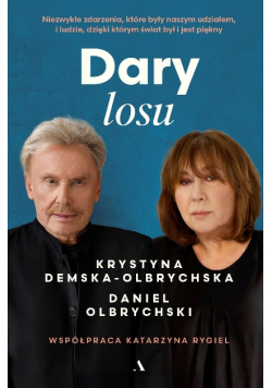 Dary losu niezwykłe zdarzenia, które były naszym udziałem, i ludzie, dzięki którym świat był i jest piękny