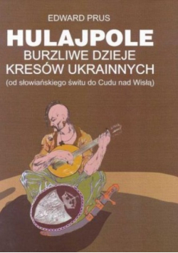 Hulajpole burzliwe dzieje Kresów Ukrainnych