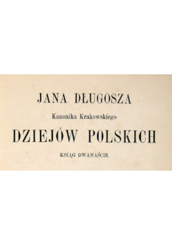 Jana długosza Dziejów Polskich 1870r.