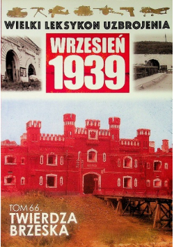 Wielki leksykon uzbrojenia Wrzesień 1939 Tom 66 Twierdza Brzeska