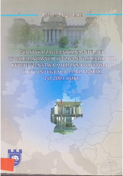 Polityka zagraniczna Niemiec w dobie nowych wyzwań globalizacji bezpieczeństwa międzynarodowego oraz integracji europejskiej po 2005 roku