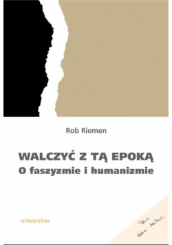 Walczyć z tą epoką. O faszyzmie i humanizmie