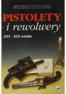 Pistolety i rewolwery XVI - XIX wieku