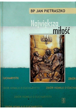 Największa miłość Zbiór homilii o Eucharystii