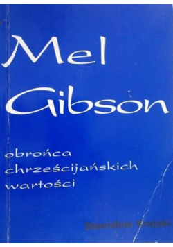 Mel Gibson obrońca chrześcijańskich wartości