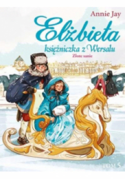 Elżbieta Księżniczka z Wersalu Złote sanie Tom 5