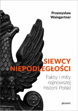 Siewcy niepodległości - fakty i mity