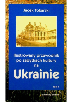 Ilustrowany przewodnik po zabytkach kultury na Ukrainie Tom 1