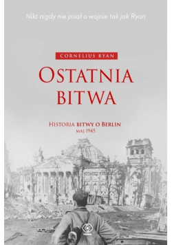 Ostatnia bitwa. Historia bitwy o Berlin maj 1945