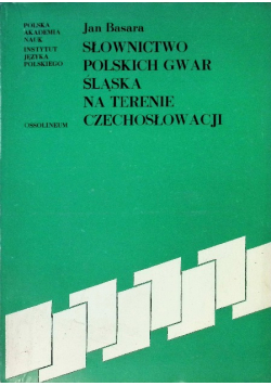Słownictwo Polskich Gwar Śląska na terenie Czechosłowacji