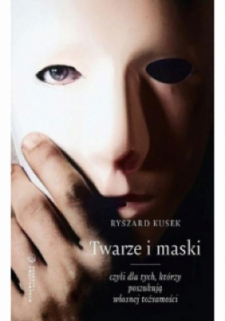 Twarze i maski, czyli dla tych, którzy poszukują własnej tożsamości