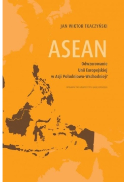 ASEAN Odwzorowanie Unii Europejskiej w Azji Południowo-Wschodniej?