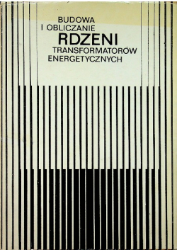 Budowa i obliczanie rdzeni transformatorów energetycznych